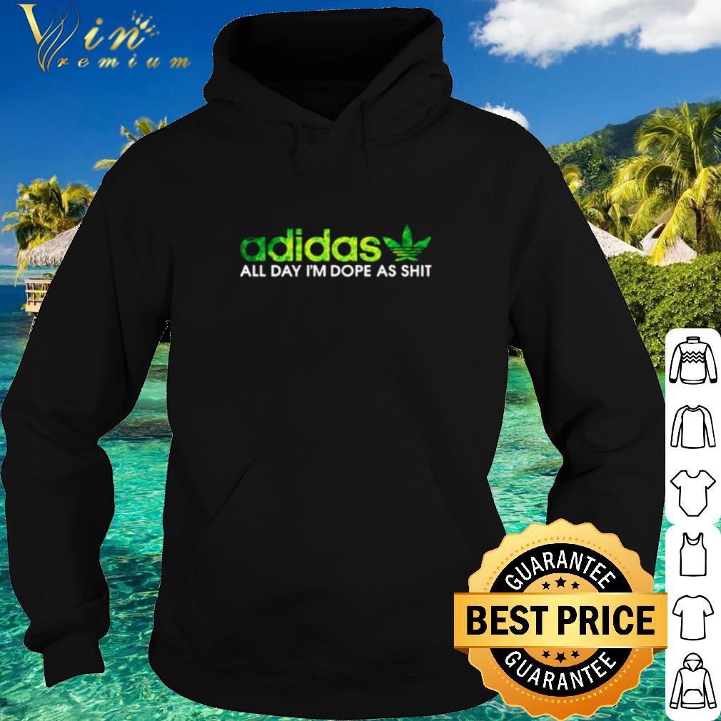 Nice Weed adidas all day I'm dope as shit shirt