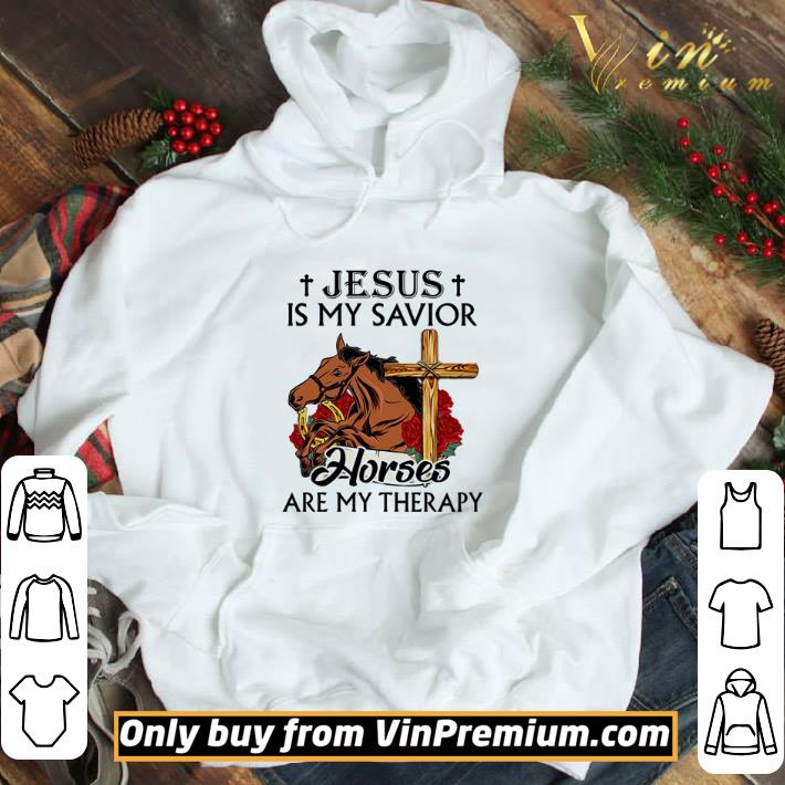 Jesus is my savior horses are my therapy shirt