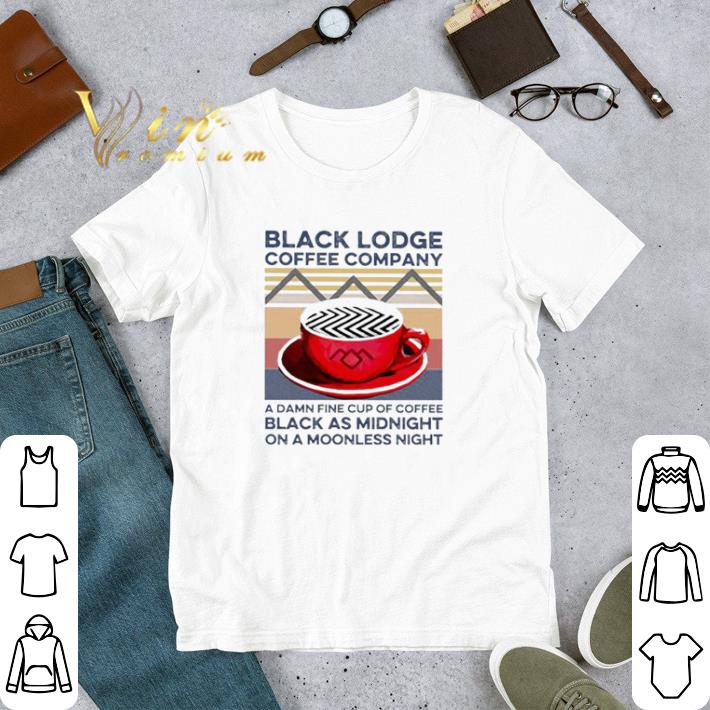 Vintage Black Lodge Coffee Company A Damnfine Cup Of Coffee Black As Midnight On A Moonless Night tshirt