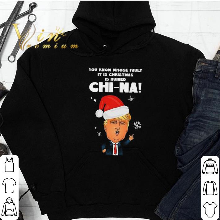 Santa Donald Trump you know whose fault it is Christmas is ruined China tshirt