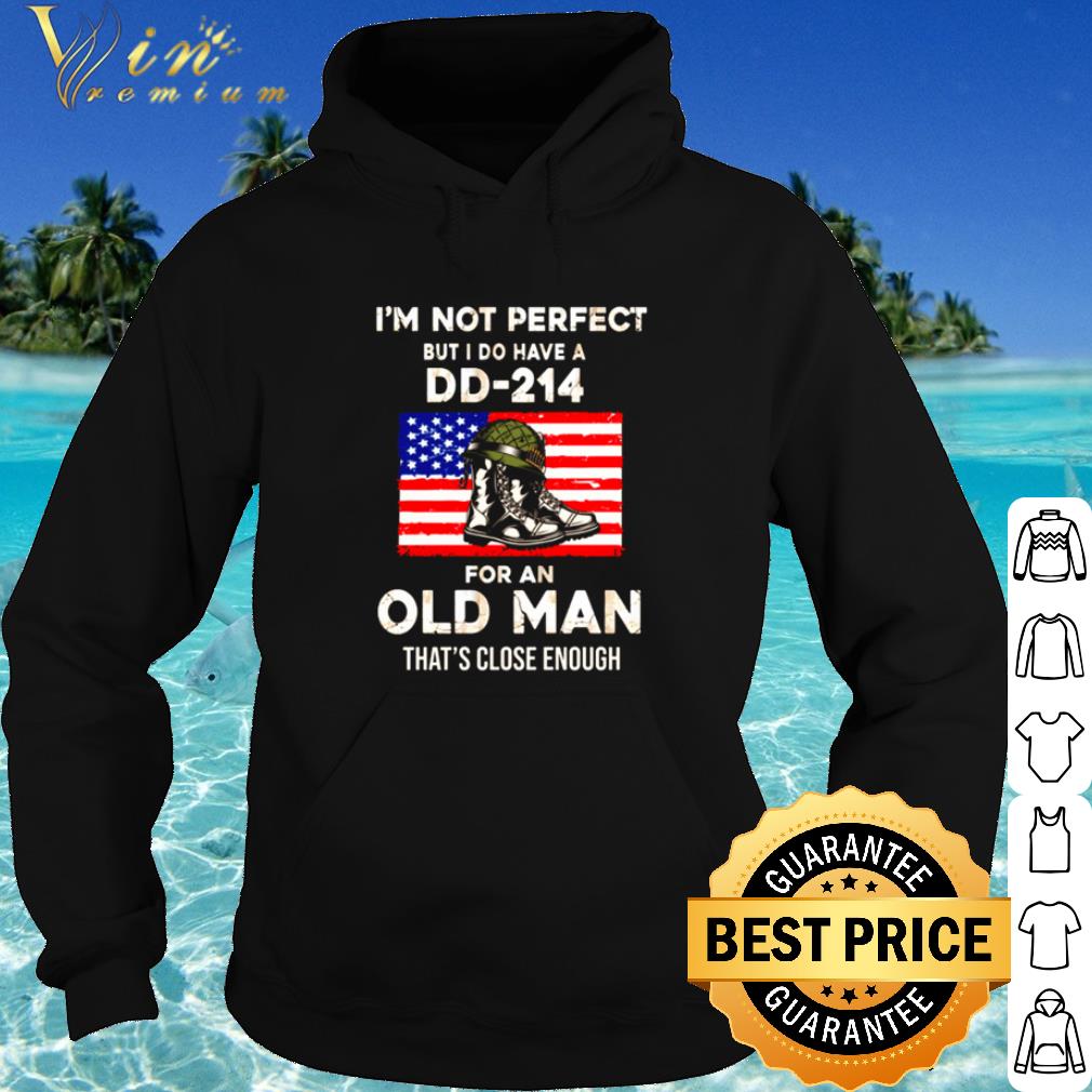 Nice Veteran I'm not perfect but I do have a DD-214 for an old man shirt