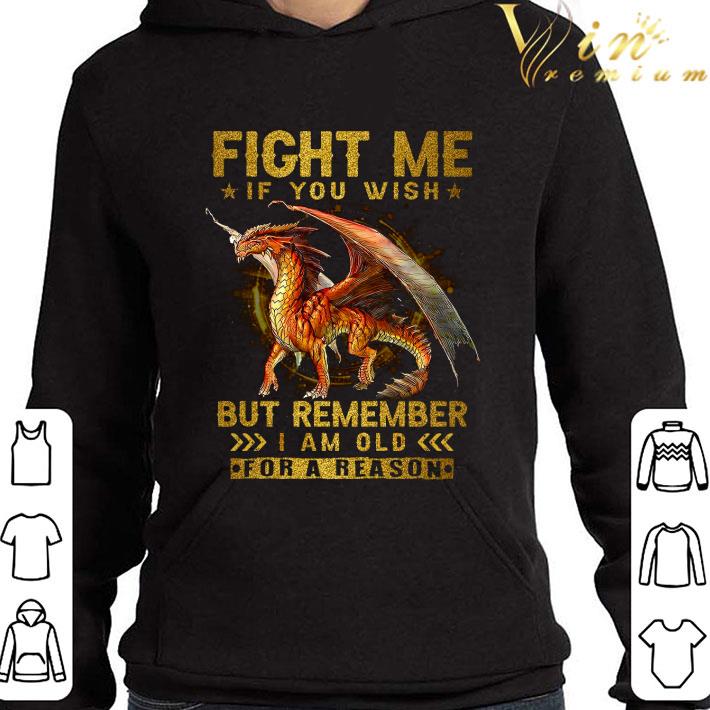 Dragon fight me if you wish but remember i am old for a reason shirt 3 Dragon fight me if you wish but remember i am old for a reason shirt