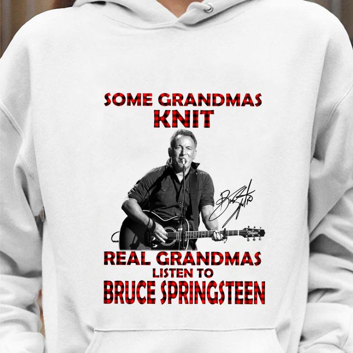 Best Some Grandmas Knit Real Grandmas Listen To Bruce Springsteen Signature shirt
