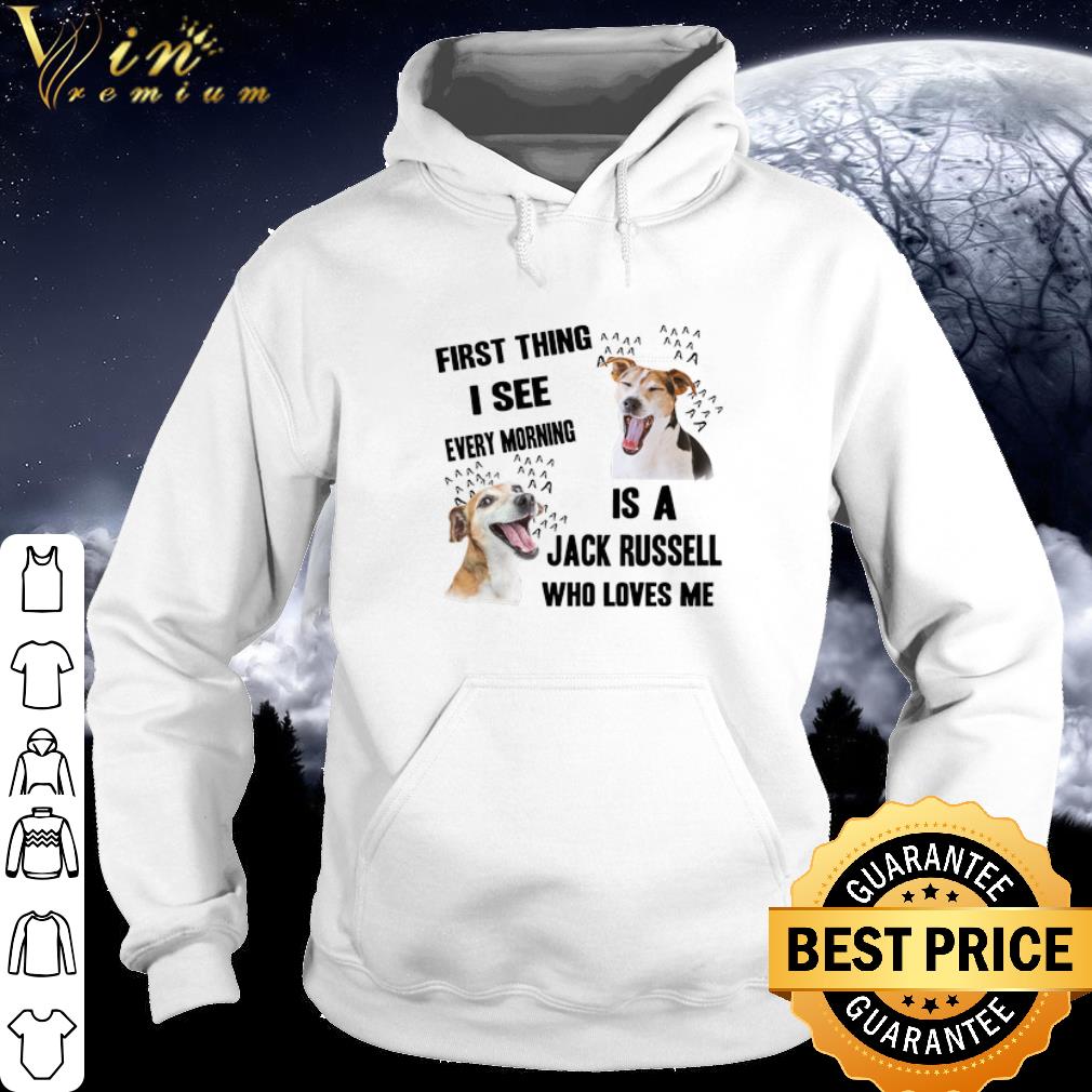 Official First thing i see every morning is a Jack Russell who loves me shirt