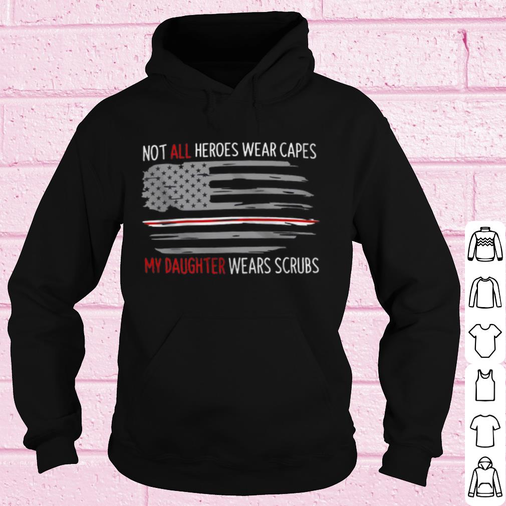 Nice Not All Heroes Wear Capes My Daughter Wears Scrubs American Flag shirt