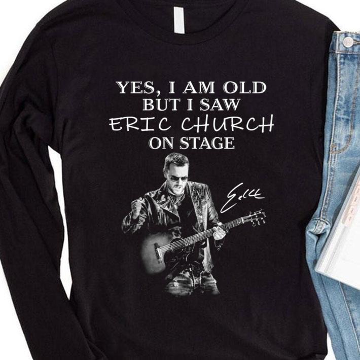 Premium Yes I am old but I saw Eric Church play guitar on stage signature shirt 3 Premium Yes I am old but I saw Eric Church play guitar on stage signature shirt