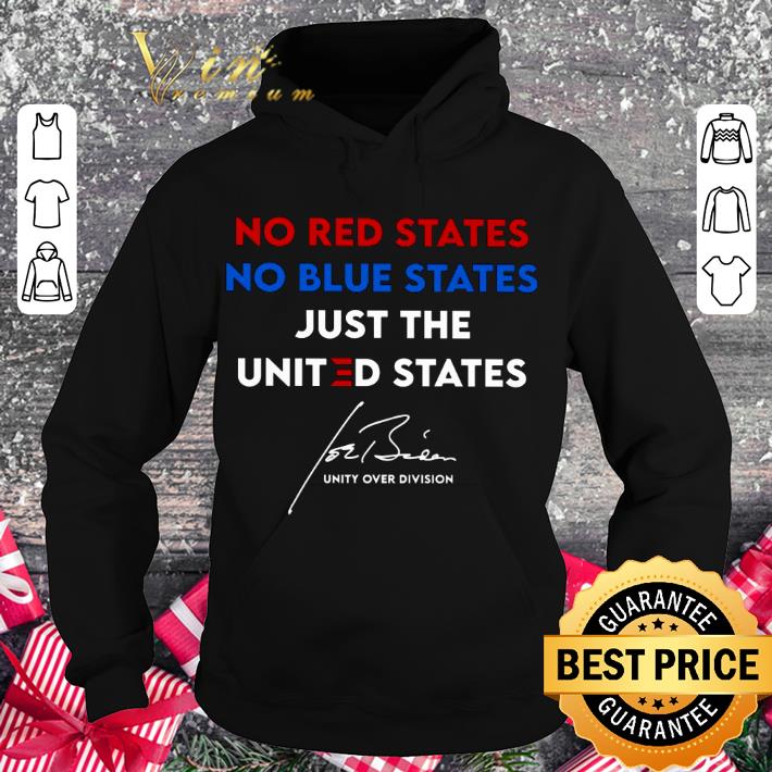 Official No Red States No Blue States Just The United States Unity Over Division Joe Biden Signature shirt