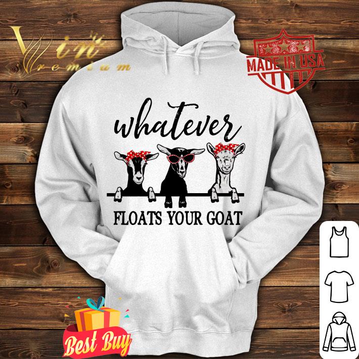 Hot Whatever floats your goat shirt
