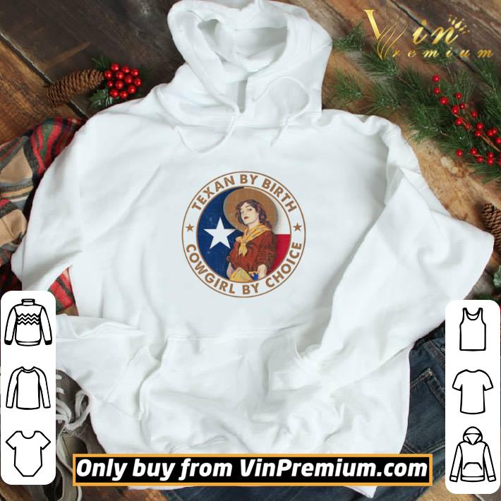 Texan By Birth Cowgirl By Choice shirt
