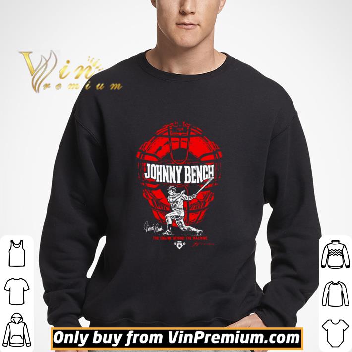 Johnny Bench the engine behind the machine shirt