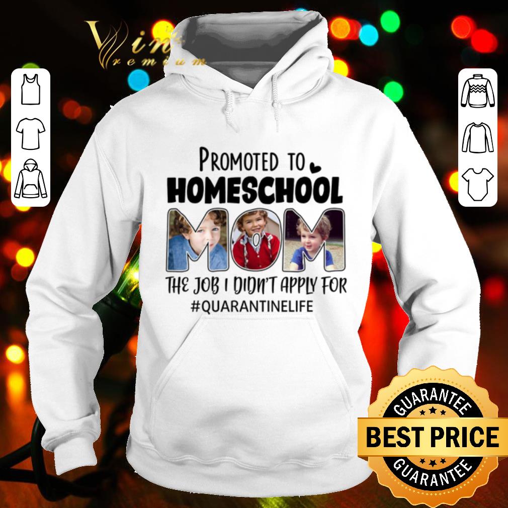 Best Promoted To Homeschool Mom The Job I Didnt Apply For Quarantinelife shirt