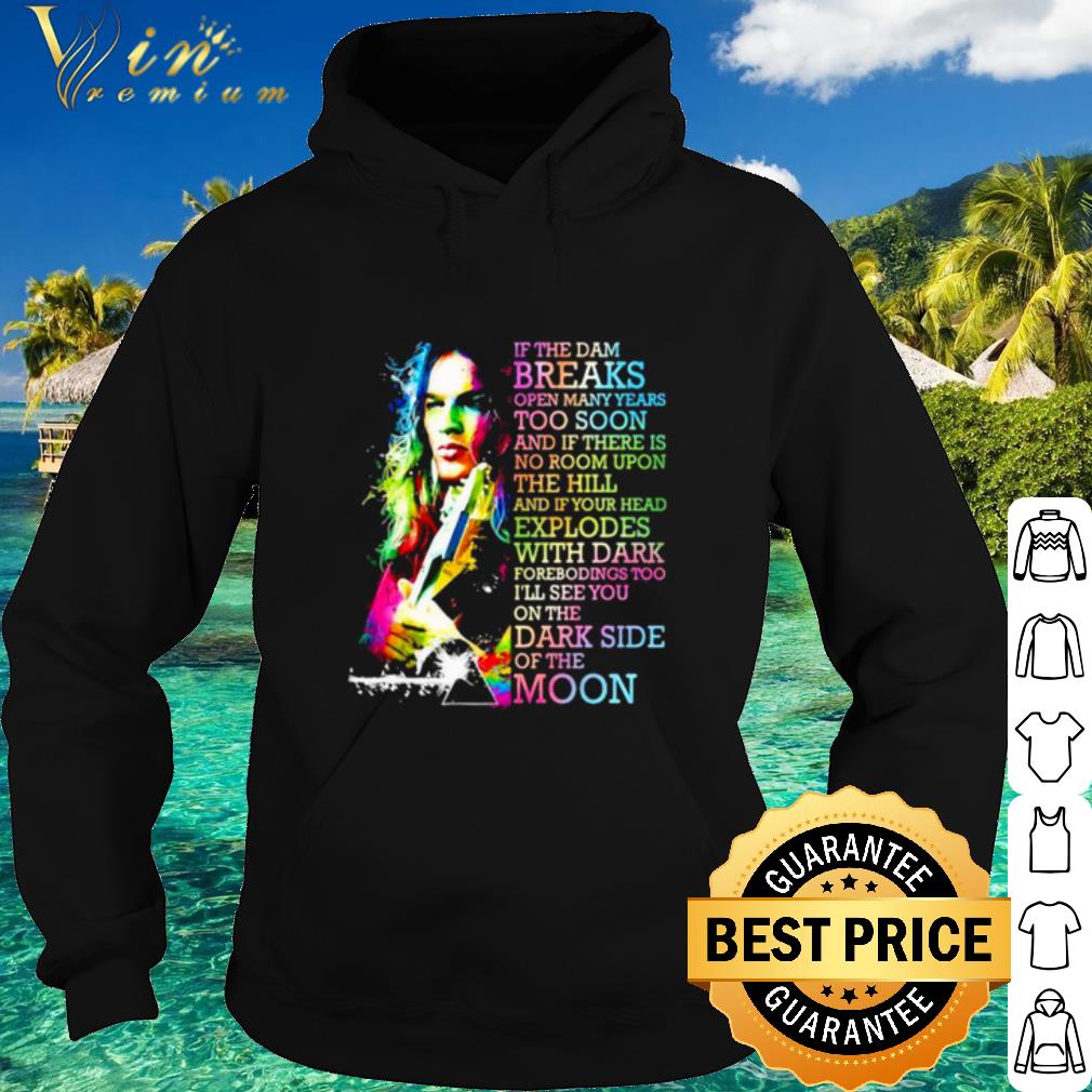 Best Pink Floyd If The Dam Breaks Open Many Years Too Soon shirt
