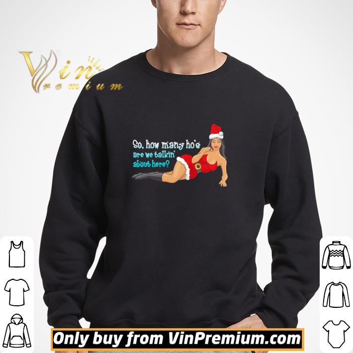 So how many ho’s are we talking about here Christmas shirt