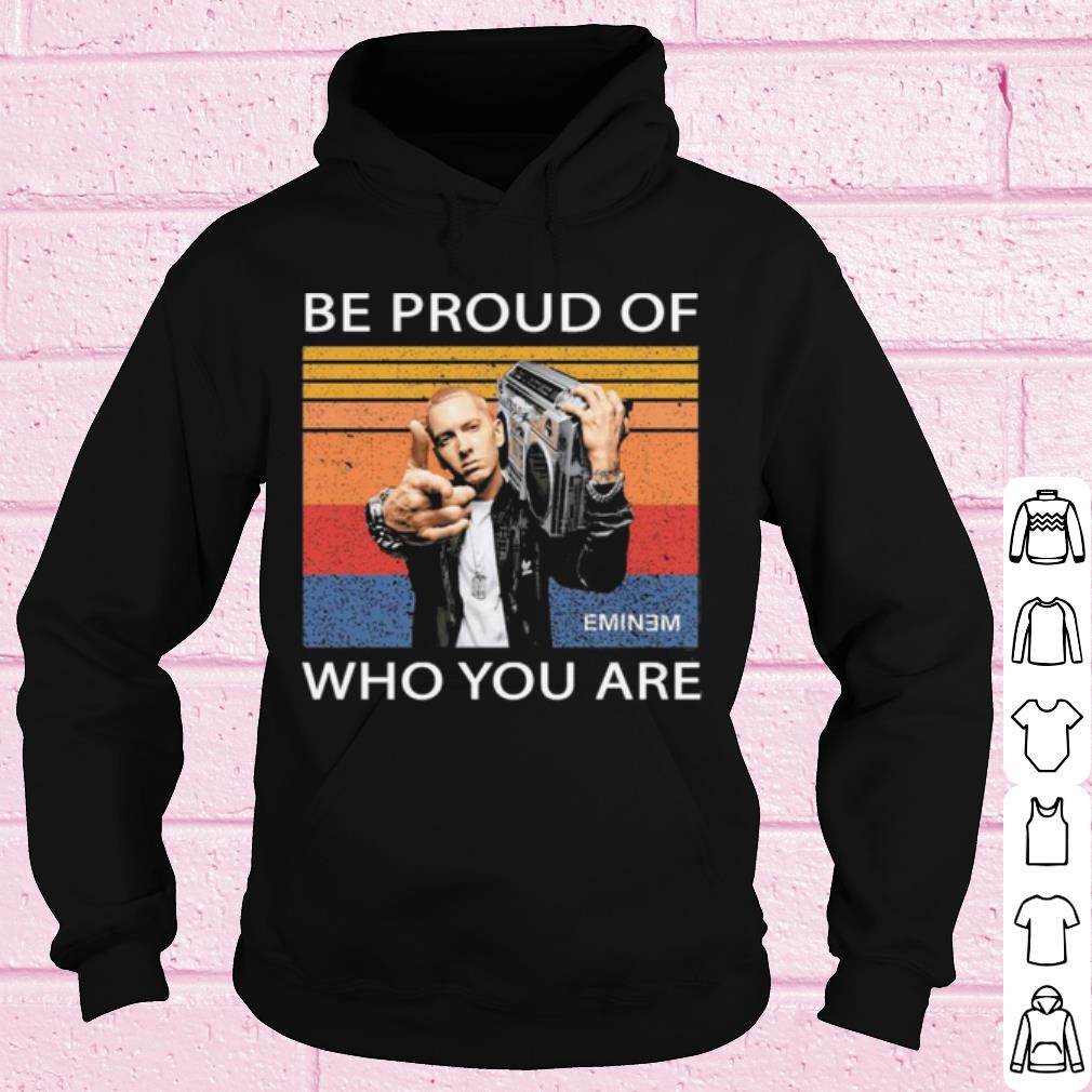 Best Eminem Be Proud Of Who You Are Vintage shirt