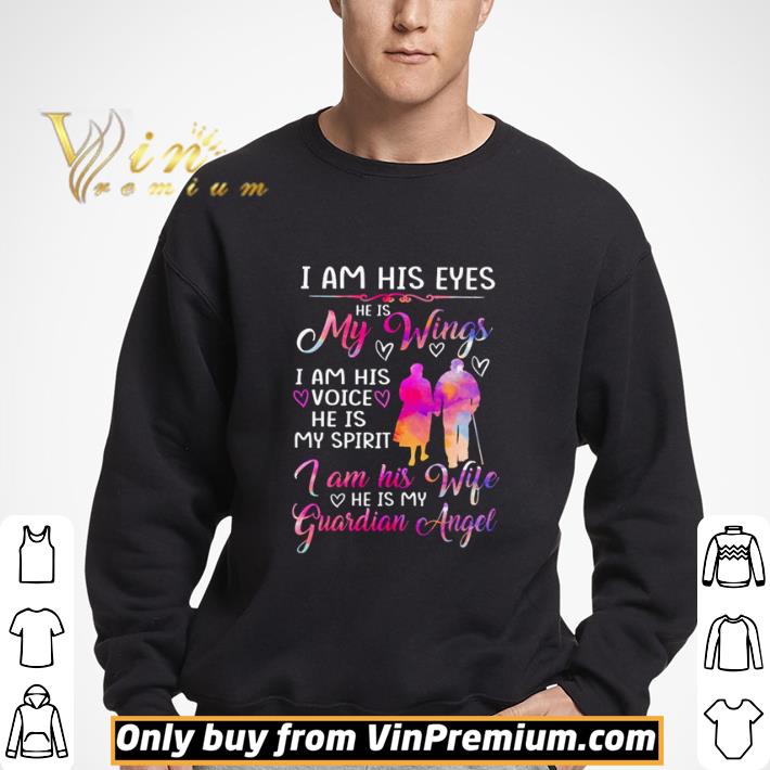 I am his eyes he is my wings I am his voice he is my spirt shirt