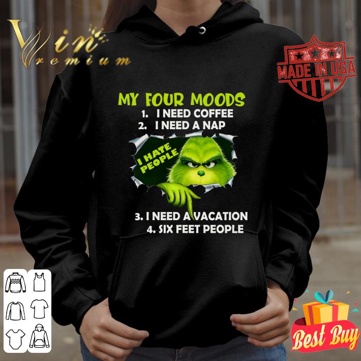 Grinch My I Hate People Four Moods I Need Coffee I Need A Nap shirt