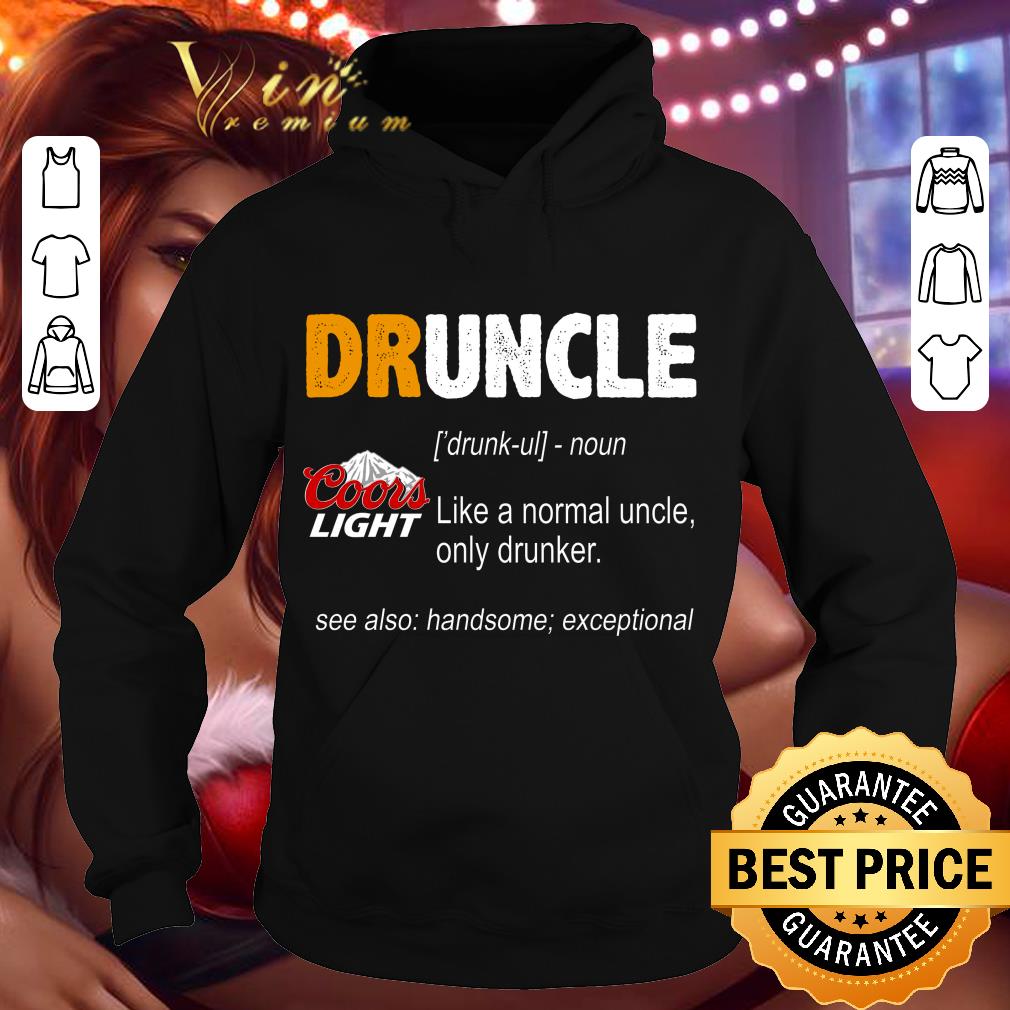 Premium Druncle Coors Light Like A Normal Uncle Only Drunker shirt