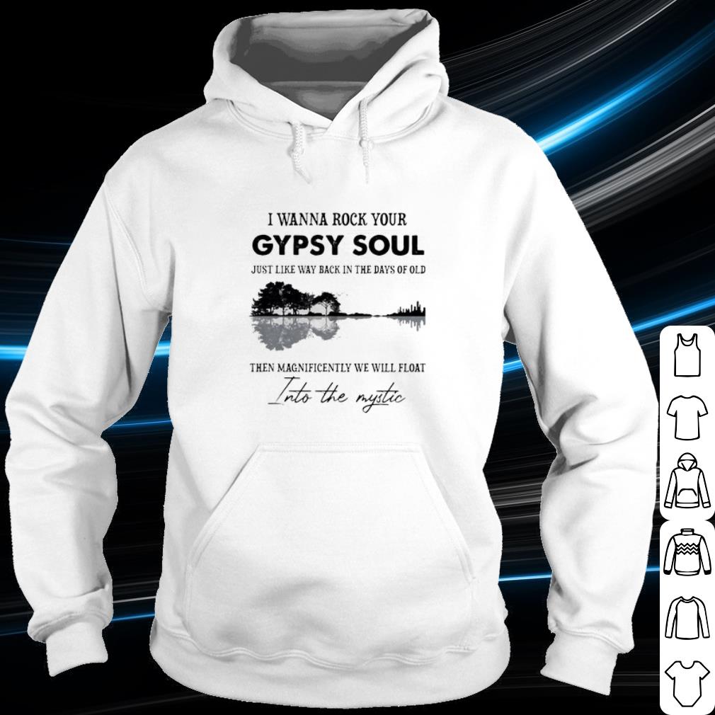 Best I Wanna Rock Your Gypsy Soul Just Like Way Back In The Days Of Old shirt