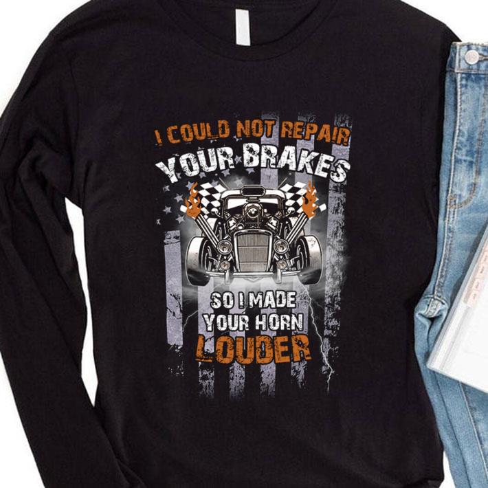 Official I Could Not Repair Your Brakes So I Made Your Horn Louder shirt 3 Official I Could Not Repair Your Brakes So I Made Your Horn Louder shirt