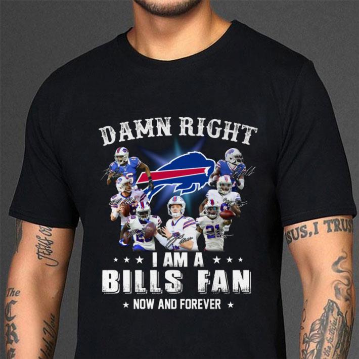 Original Buffalo Bills Signatures Damn Right I Am A Bills Fan Now And Forever shirt Original Buffalo Bills Signatures Damn Right I Am A Bills Fan Now And Forever shirt 3
