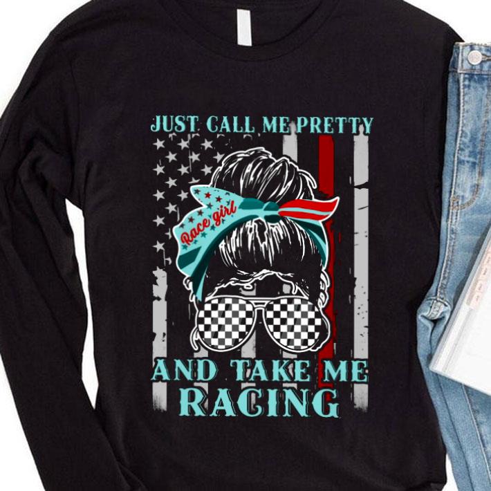 Awesome Race Girl Just Call Me Pretty And Take Me Racing shirt