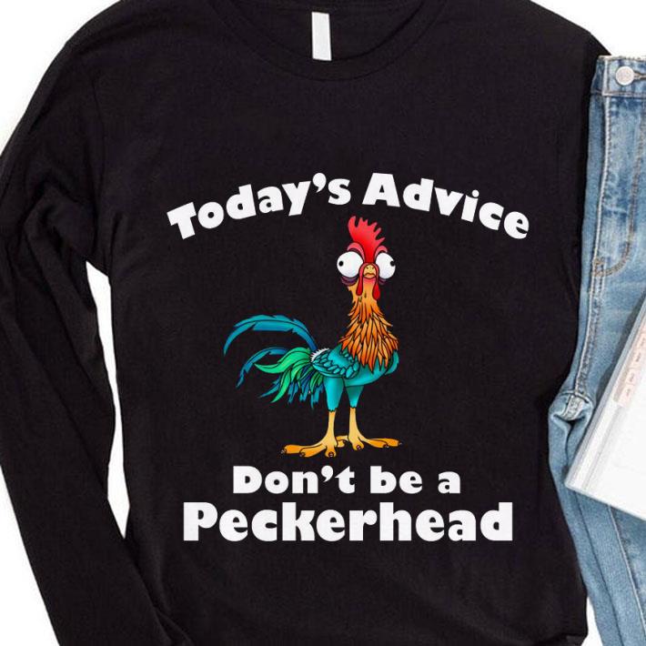 Funny Chicken Hei Hei Today's Advice Don't Be A Peckerhead shirt