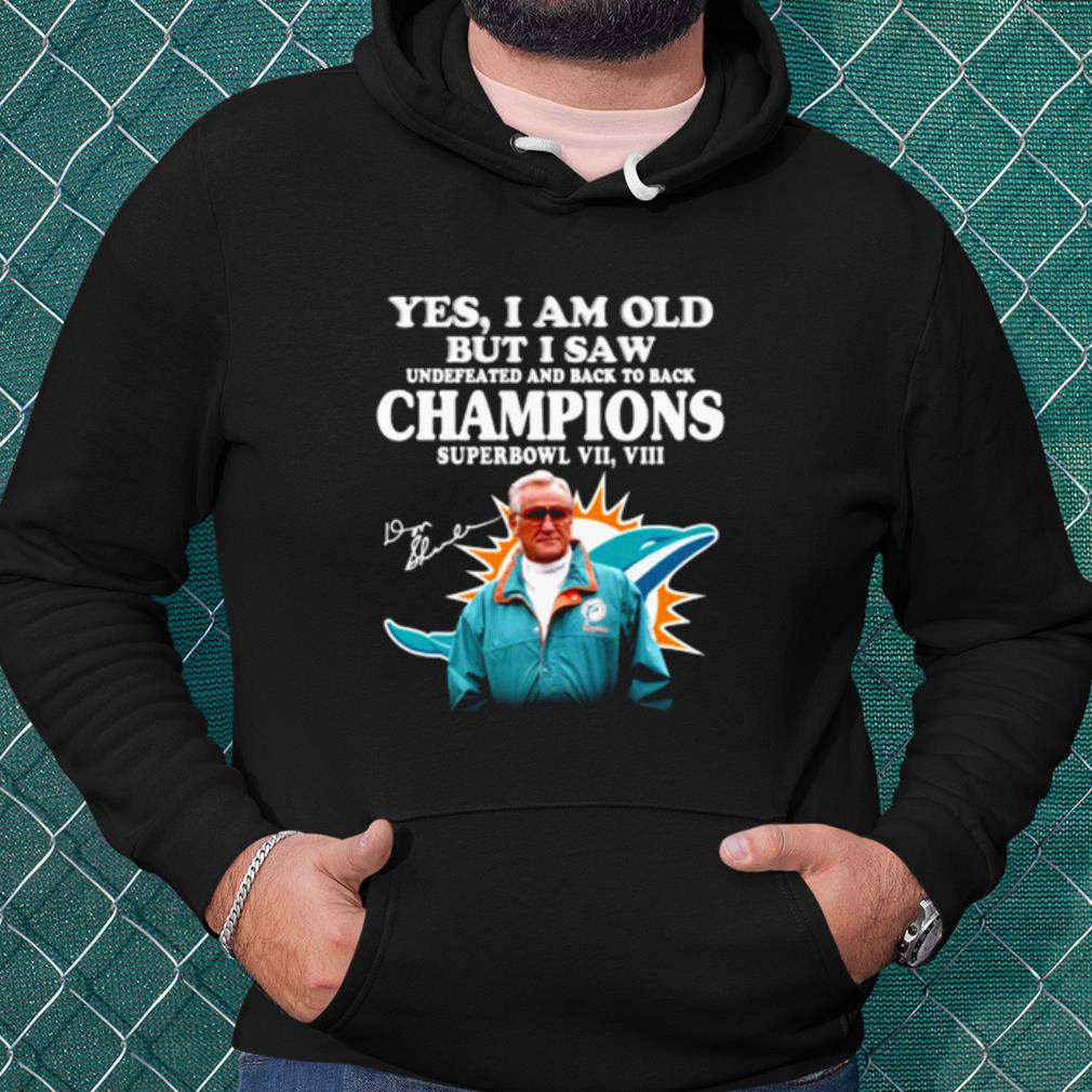 Best Miami Dolphins Yes I Am Old But I Saw Undefeated Champions shirt