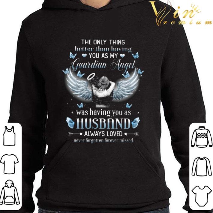 The Only Thing Better Than Having You As My Guardian Angel Husband shirt 3 The Only Thing Better Than Having You As My Guardian Angel Husband shirt