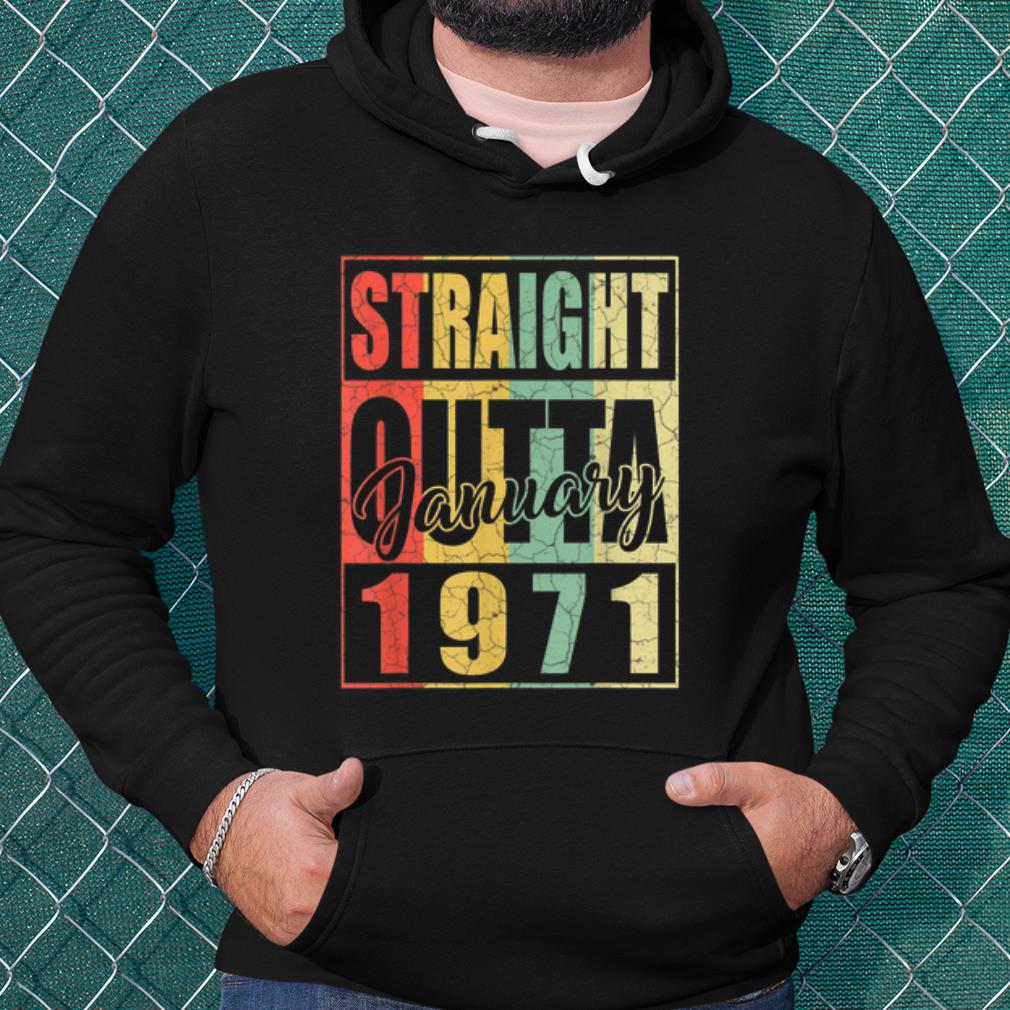 Best January Straight Outta 1971 shirt