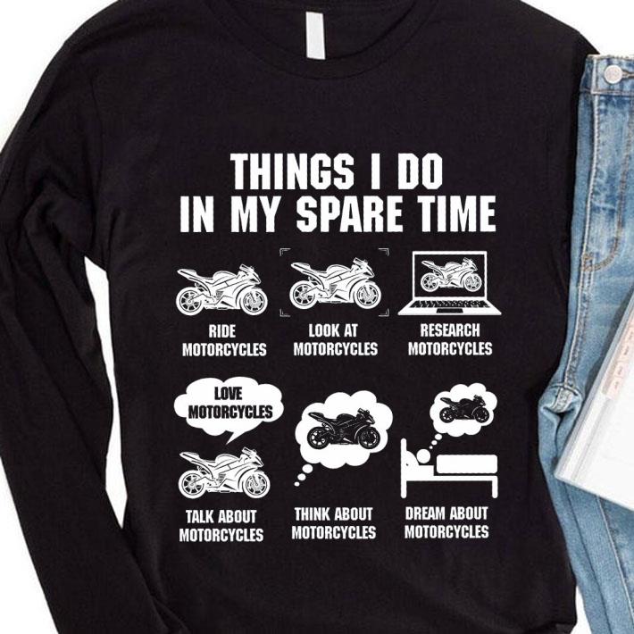 Awesome Things I Do In My Spare Time Ride Motorcycles Look At Research shirt