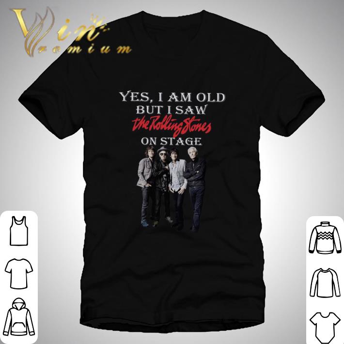 Yes I Am Old But I Saw The Rolling Stones Band Member On Stage Shirt Yes I Am Old But I Saw The Rolling Stones Band Member On Stage Shirt 1