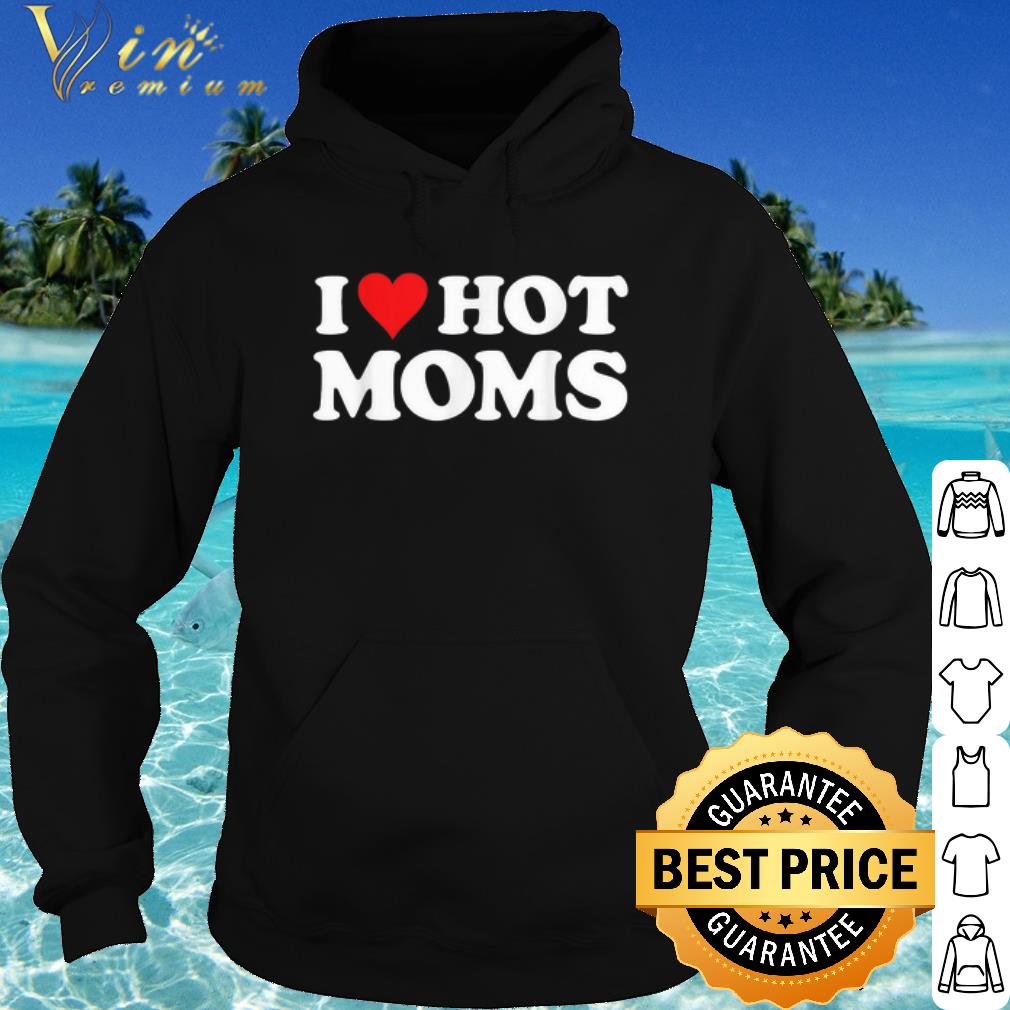 Official I Love Hot Moms shirt