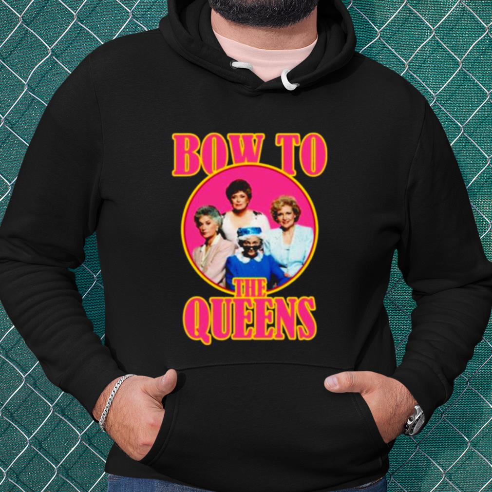 Best Golden Girls Bow To The Queens shirt