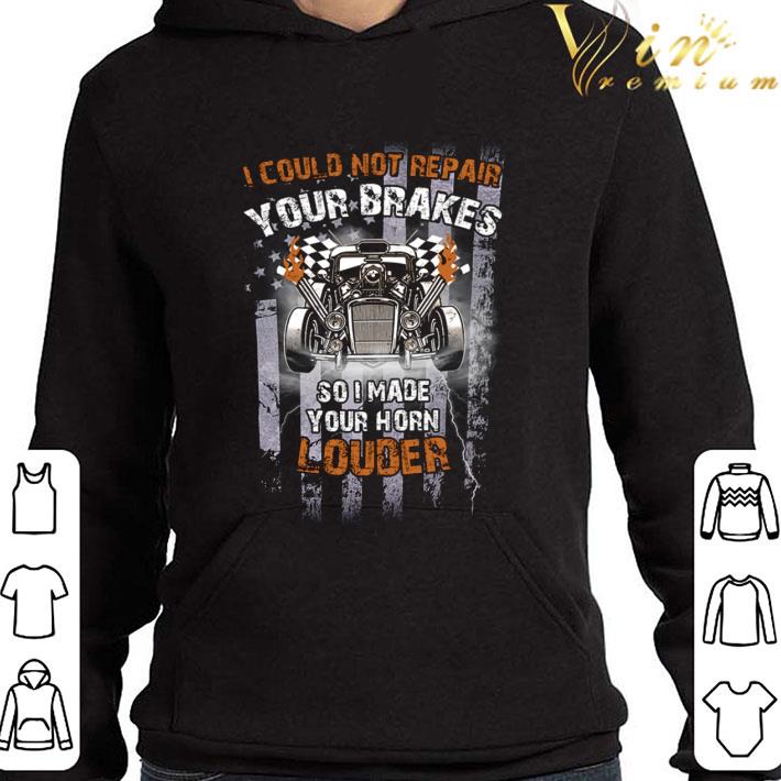I Could Not Repair Your Brakes So I Made Your Horn Louder shirt 3 I Could Not Repair Your Brakes So I Made Your Horn Louder shirt