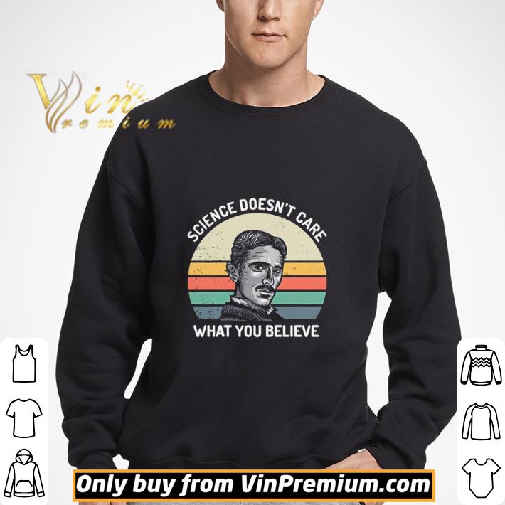 Nikola Tesla science doesnt care what you believe vintage shirt