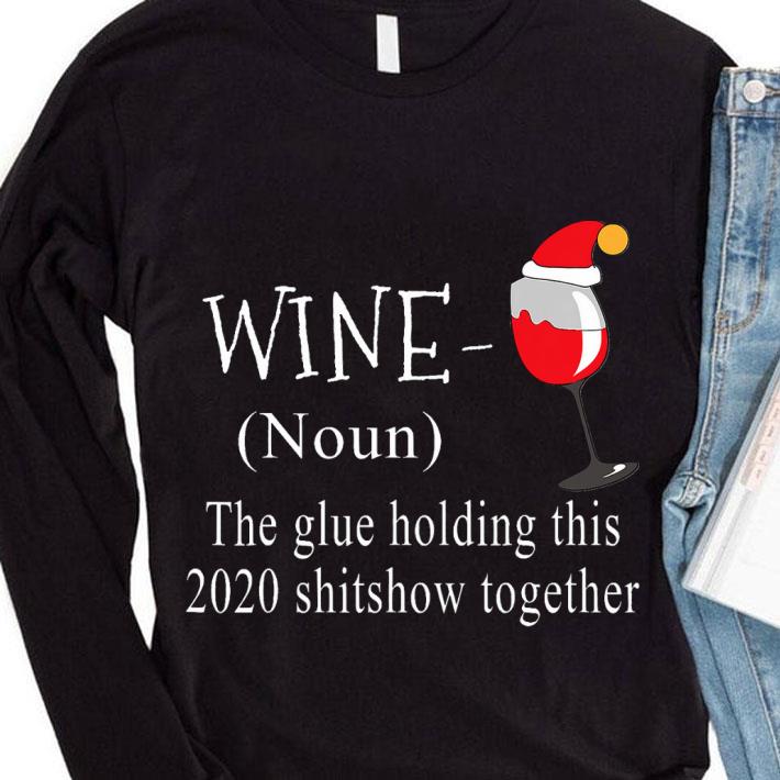 Official Christmas Wine The Glue Holding This 2020 Shitshow Together shirt 3 Official Christmas Wine The Glue Holding This 2020 Shitshow Together shirt