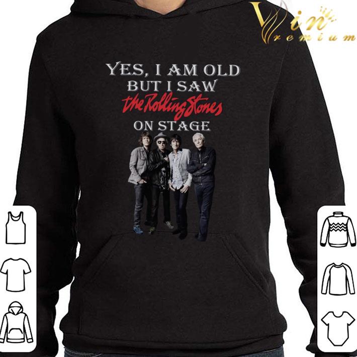 Yes I Am Old But I Saw The Rolling Stones Band Member On Stage Shirt 3 Yes I Am Old But I Saw The Rolling Stones Band Member On Stage Shirt