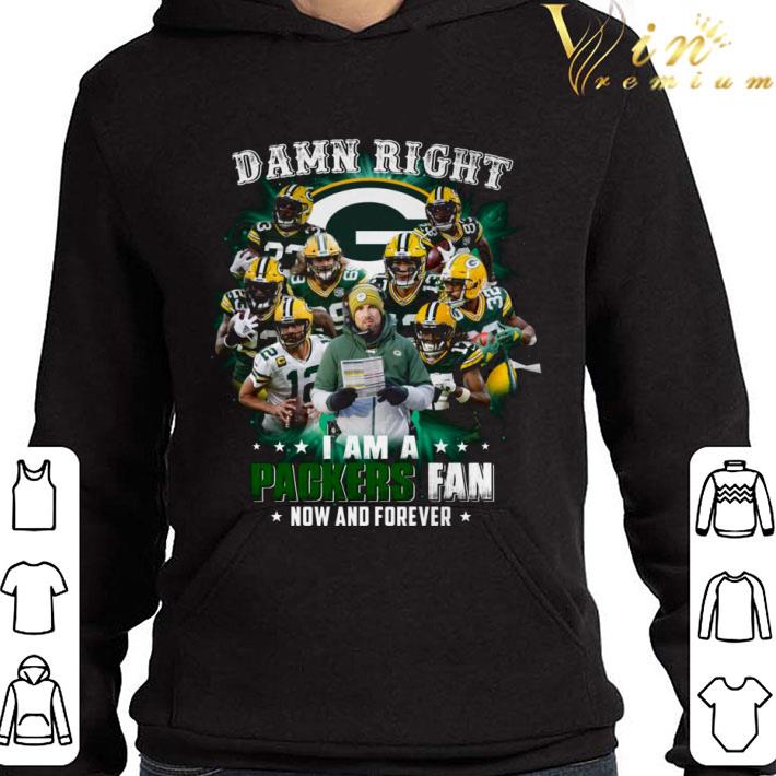 Team Green Bay Packers Damn Right I Am A Packers Fan Now And Forever shirt 3 Team Green Bay Packers Damn Right I Am A Packers Fan Now And Forever shirt