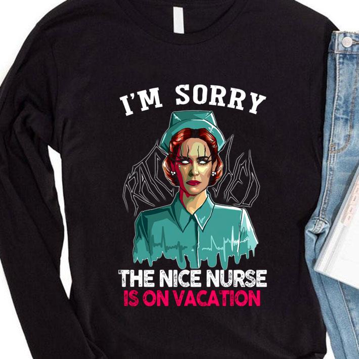 Premium Nurse Ratched I'm Sorry The Nice Nurse Is On Vacation shirt