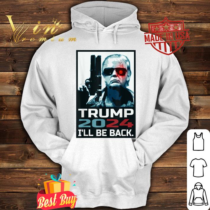 Official Trump 2024 I'll Be Back Elect Donald Trump 2024 Election shirt