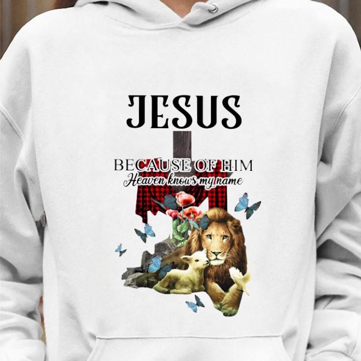 Premium Jesus Because Of Him Heaven Knows My Name Lion Sheep shirt 3 Premium Jesus Because Of Him Heaven Knows My Name Lion Sheep shirt