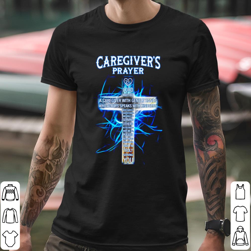 Nice Caregiver's Prayer Lord May I Be A Caregiver With Gentle Hands shirt