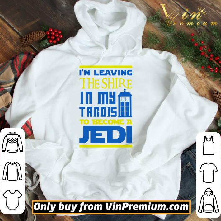 Im Leaving The Shire In My Tardis To Become a Jedi shirt