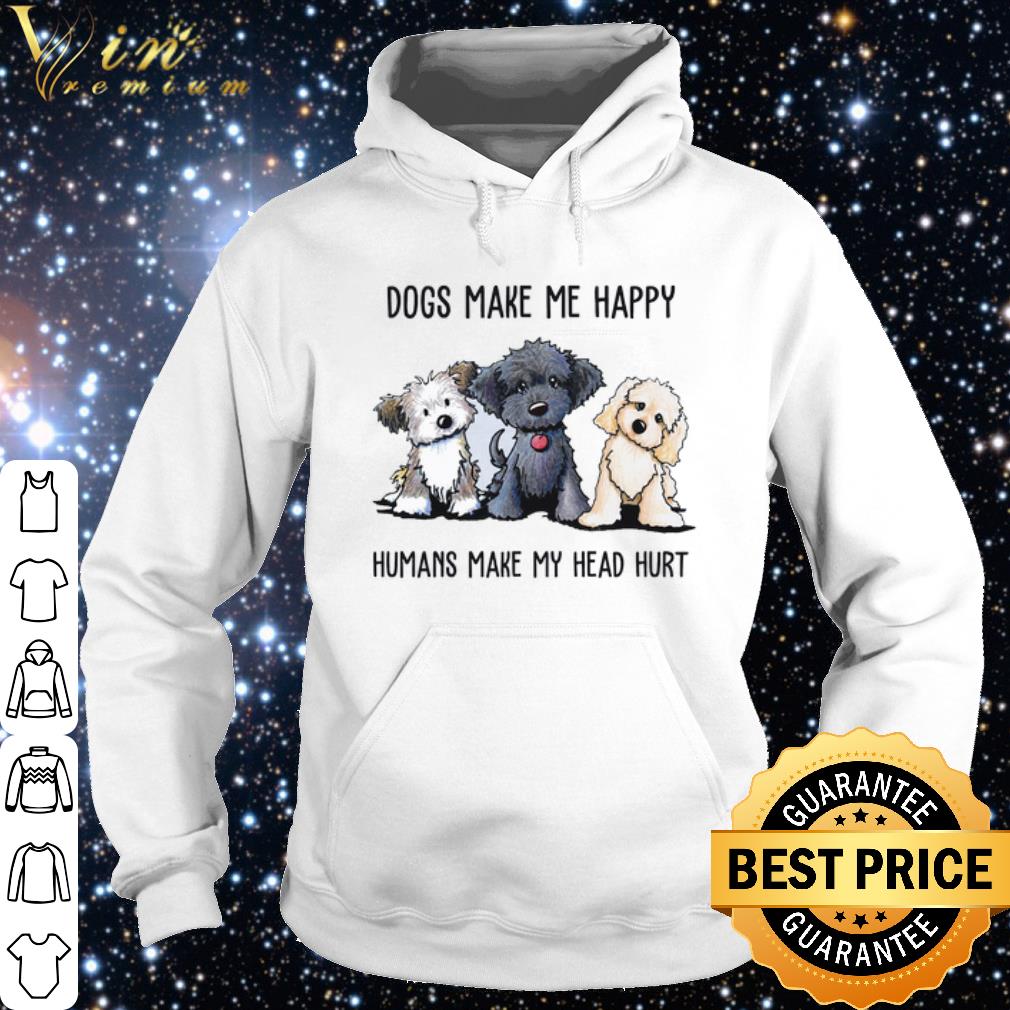 Best Dogs Make Me Happy Humans Make My Head Hurt shirt