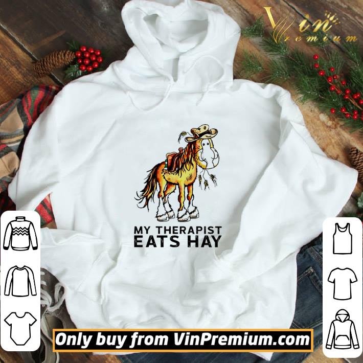 Horse my therapist eats hay shirt
