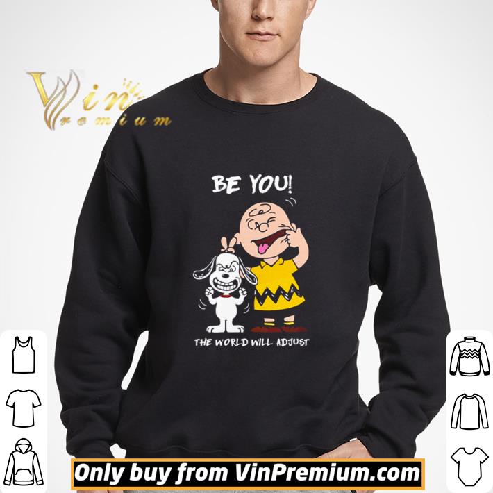 Snoopy and Charlie Bworn be you the world will adjust shirt