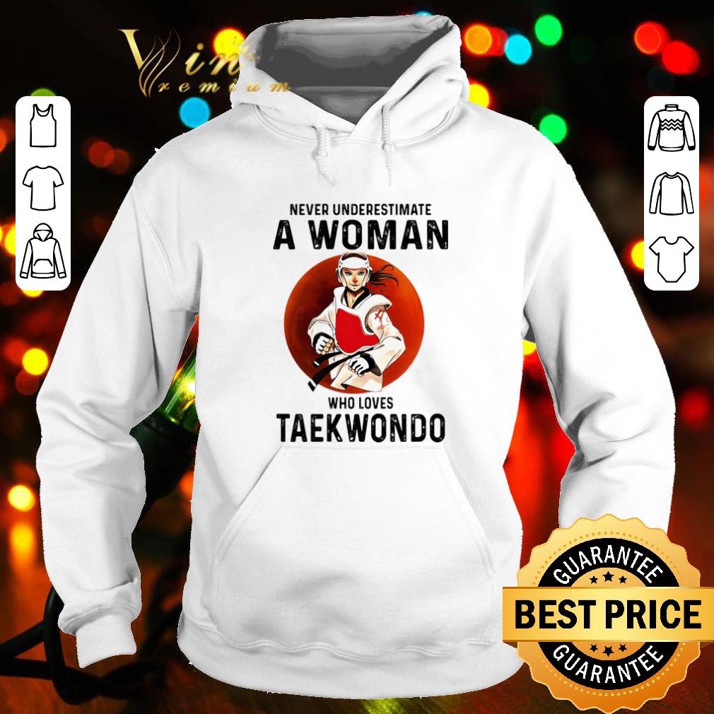 Nice Never Underestimate A Woman Who Loves Taekwondo Vintage shirt