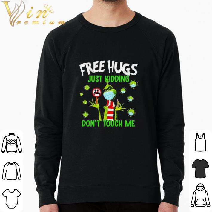 Original Grinch face mask Free Hugs just kidding don’t touch me shirt sweatshirt