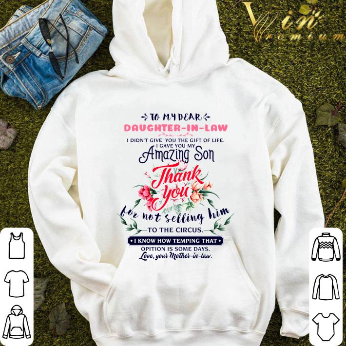 To My Dear Daughter-In-Law I Didn't Give You The Gift Of Life I Gave You My Amazing Son shirt