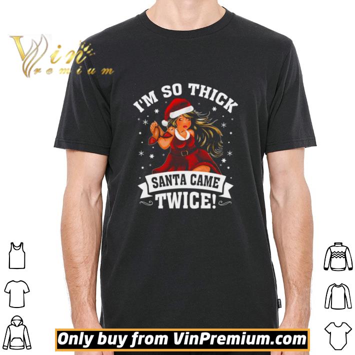 I’m So Thick Santa Came Twice Christmas shirt I’m So Thick Santa Came Twice Christmas shirt 2
